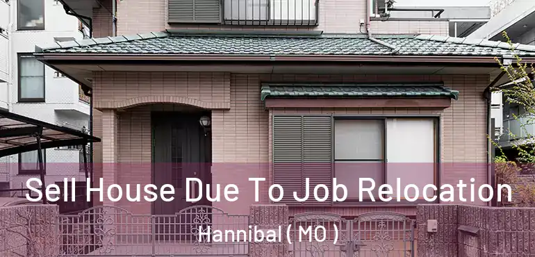  Sell House Due To Job Relocation Hannibal ( MO )