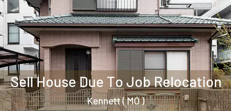  Sell House Due To Job Relocation Kennett ( MO )