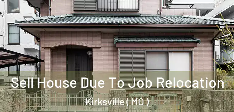  Sell House Due To Job Relocation Kirksville ( MO )