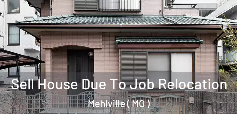  Sell House Due To Job Relocation Mehlville ( MO )