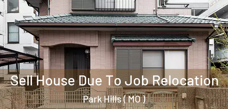  Sell House Due To Job Relocation Park Hills ( MO )