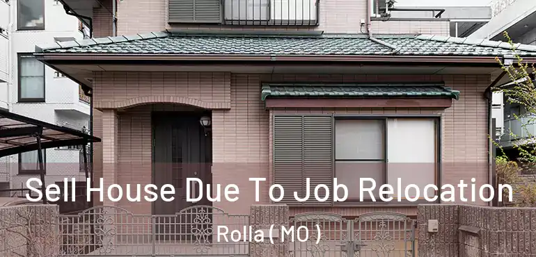  Sell House Due To Job Relocation Rolla ( MO )