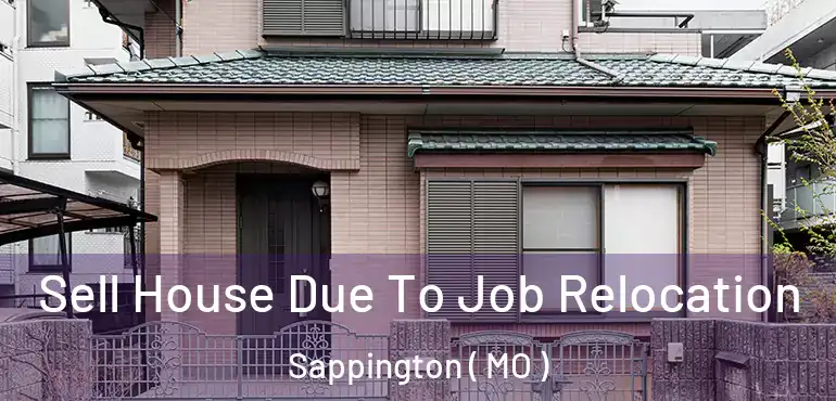  Sell House Due To Job Relocation Sappington ( MO )