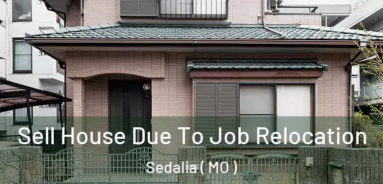  Sell House Due To Job Relocation Sedalia ( MO )