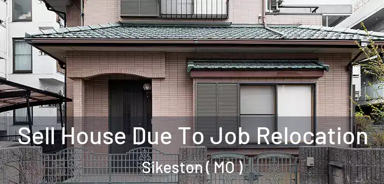  Sell House Due To Job Relocation Sikeston ( MO )