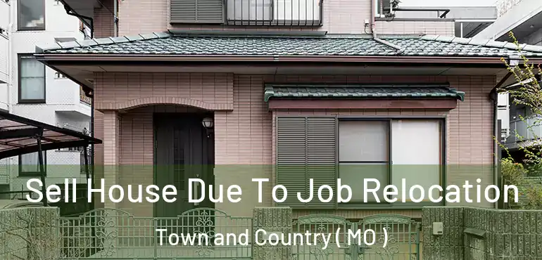  Sell House Due To Job Relocation Town and Country ( MO )