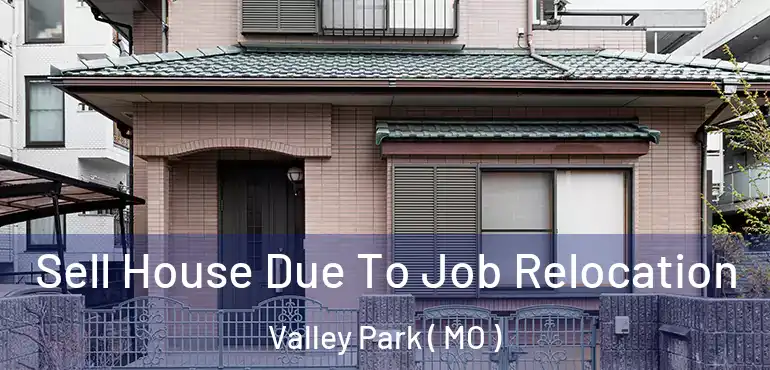  Sell House Due To Job Relocation Valley Park ( MO )
