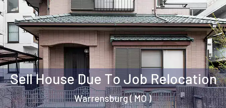  Sell House Due To Job Relocation Warrensburg ( MO )