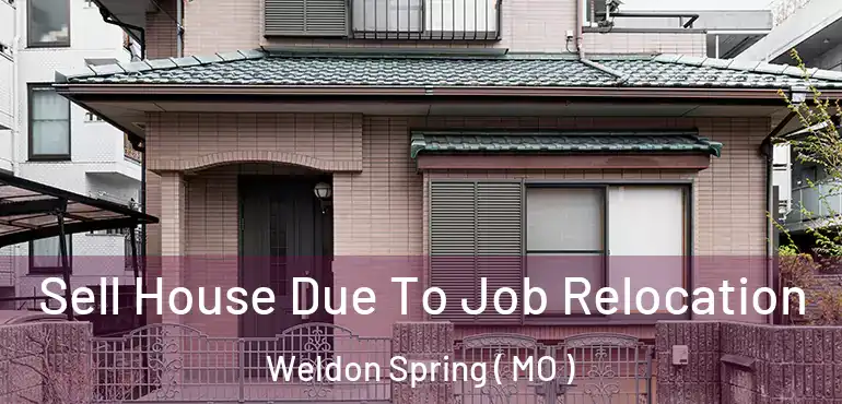  Sell House Due To Job Relocation Weldon Spring ( MO )