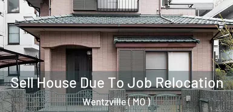  Sell House Due To Job Relocation Wentzville ( MO )