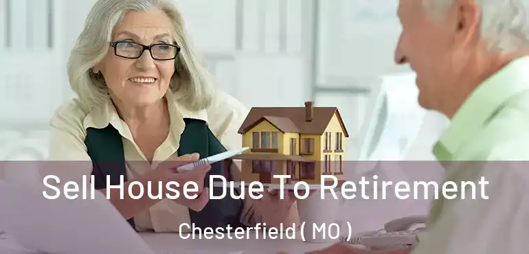  Sell House Due To Retirement Chesterfield ( MO )