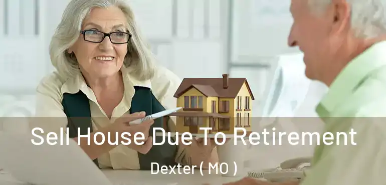  Sell House Due To Retirement Dexter ( MO )