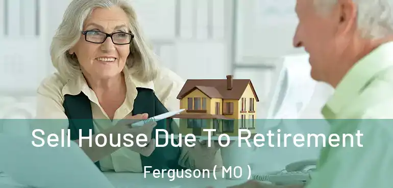  Sell House Due To Retirement Ferguson ( MO )
