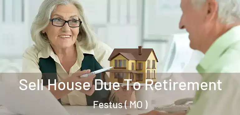  Sell House Due To Retirement Festus ( MO )