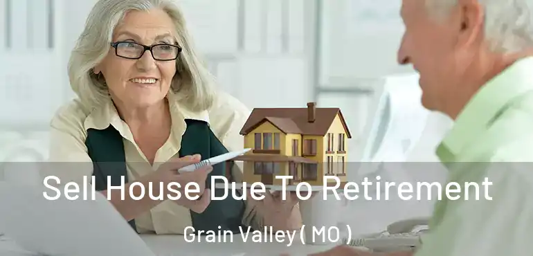  Sell House Due To Retirement Grain Valley ( MO )