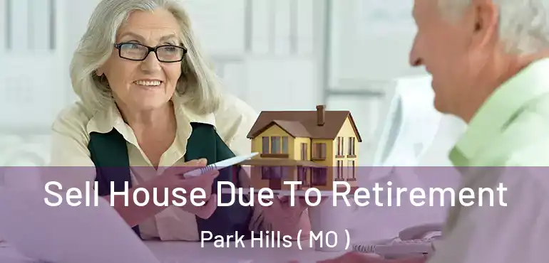  Sell House Due To Retirement Park Hills ( MO )