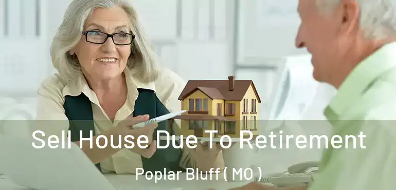  Sell House Due To Retirement Poplar Bluff ( MO )