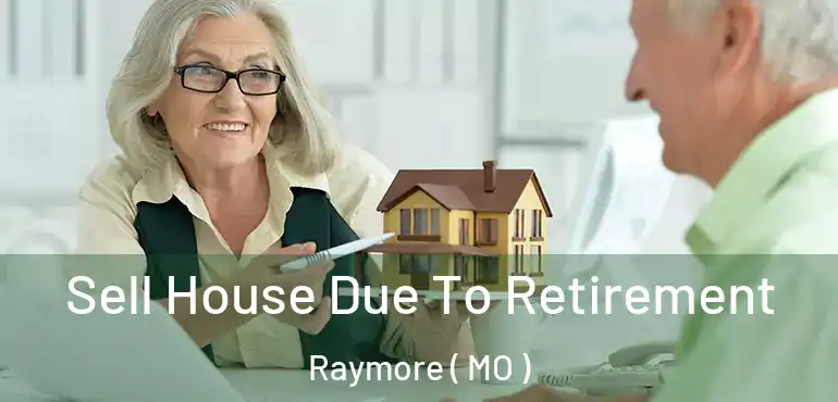  Sell House Due To Retirement Raymore ( MO )