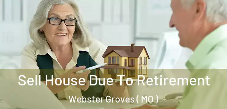  Sell House Due To Retirement Webster Groves ( MO )