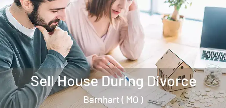  Sell House During Divorce Barnhart ( MO )