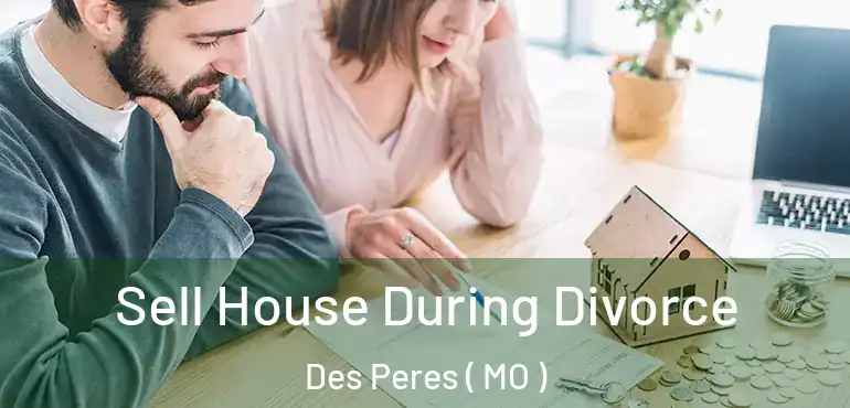  Sell House During Divorce Des Peres ( MO )