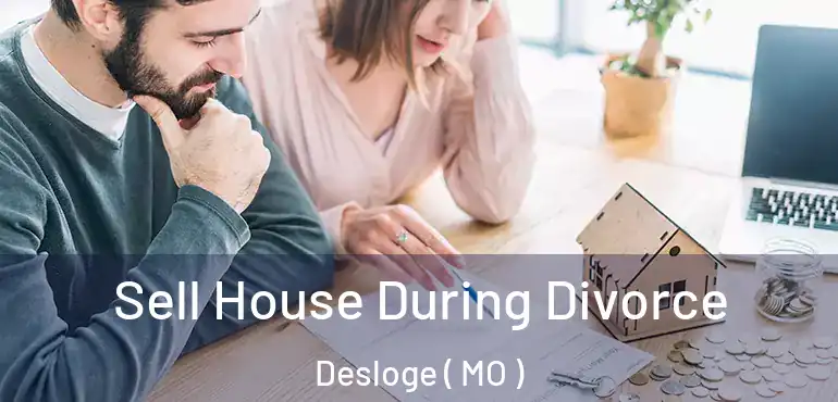  Sell House During Divorce Desloge ( MO )