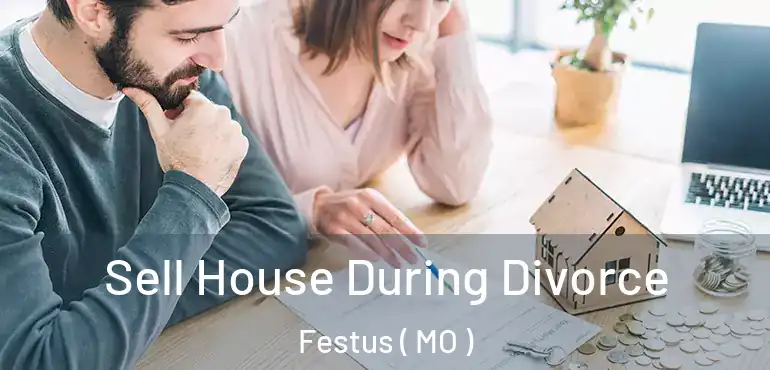  Sell House During Divorce Festus ( MO )