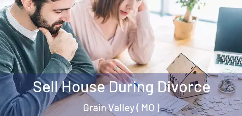  Sell House During Divorce Grain Valley ( MO )