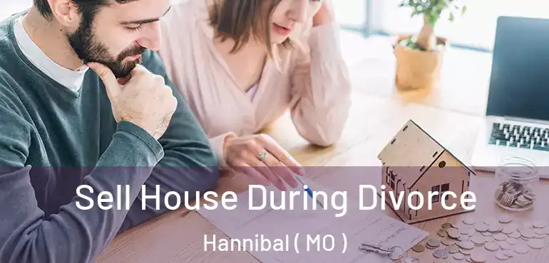  Sell House During Divorce Hannibal ( MO )