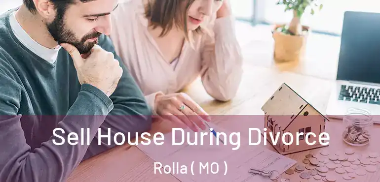  Sell House During Divorce Rolla ( MO )