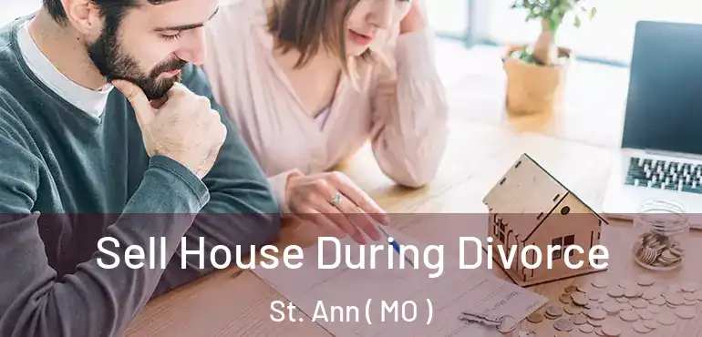  Sell House During Divorce St. Ann ( MO )