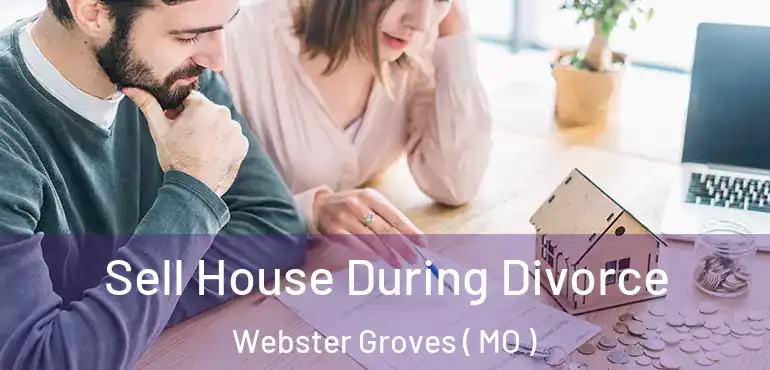  Sell House During Divorce Webster Groves ( MO )