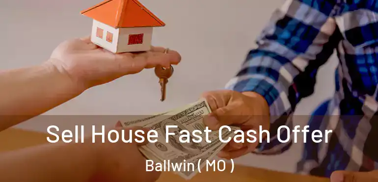  Sell House Fast Cash Offer Ballwin ( MO )