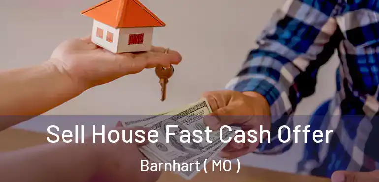  Sell House Fast Cash Offer Barnhart ( MO )