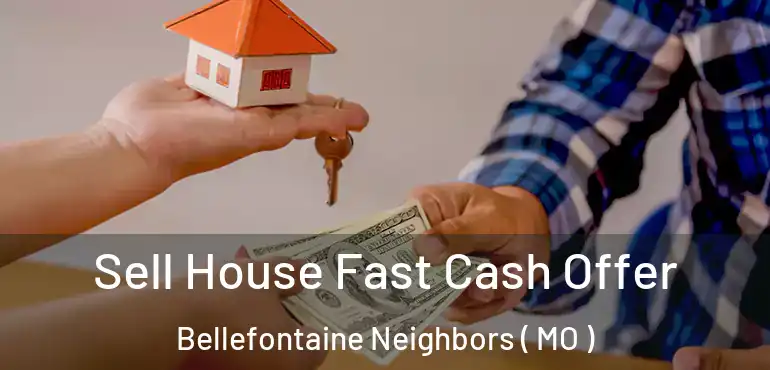  Sell House Fast Cash Offer Bellefontaine Neighbors ( MO )
