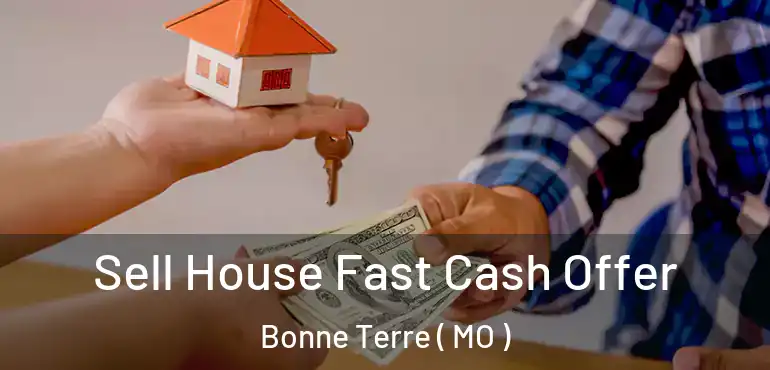  Sell House Fast Cash Offer Bonne Terre ( MO )