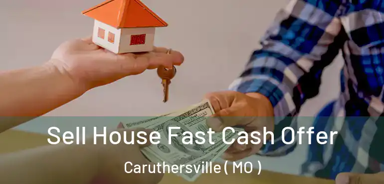  Sell House Fast Cash Offer Caruthersville ( MO )