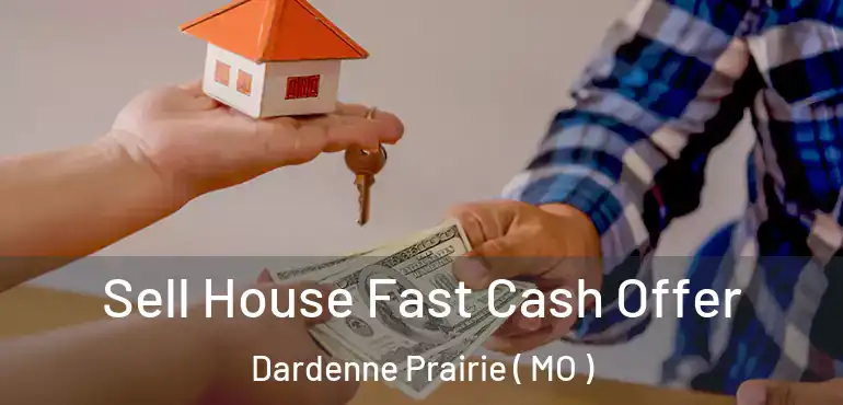  Sell House Fast Cash Offer Dardenne Prairie ( MO )