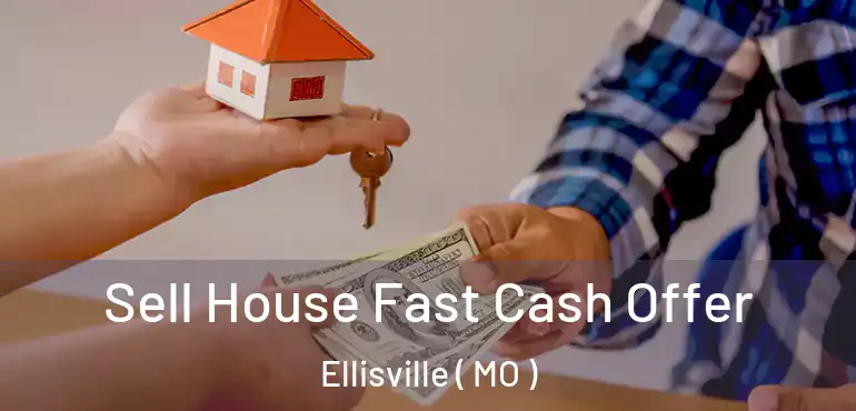  Sell House Fast Cash Offer Ellisville ( MO )