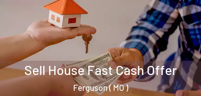  Sell House Fast Cash Offer Ferguson ( MO )