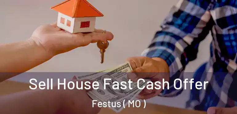  Sell House Fast Cash Offer Festus ( MO )