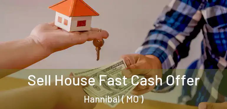  Sell House Fast Cash Offer Hannibal ( MO )