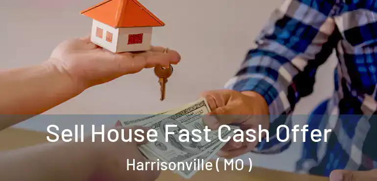  Sell House Fast Cash Offer Harrisonville ( MO )