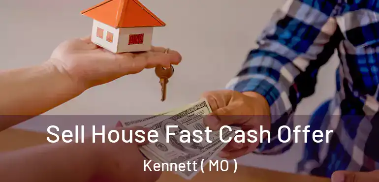  Sell House Fast Cash Offer Kennett ( MO )