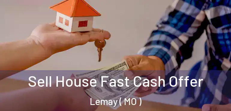  Sell House Fast Cash Offer Lemay ( MO )