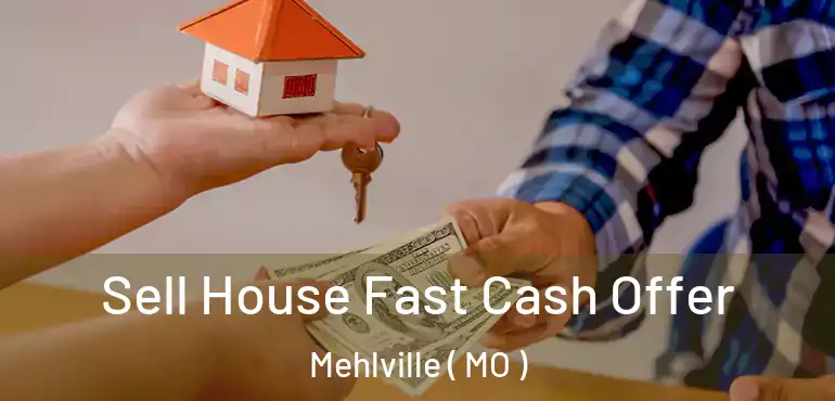  Sell House Fast Cash Offer Mehlville ( MO )