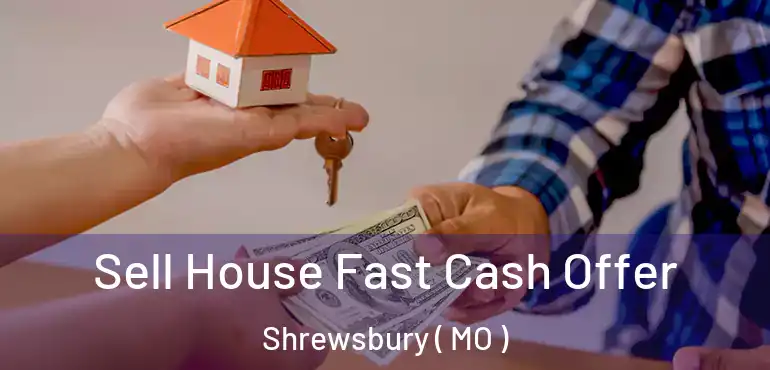  Sell House Fast Cash Offer Shrewsbury ( MO )