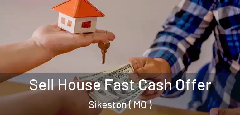  Sell House Fast Cash Offer Sikeston ( MO )
