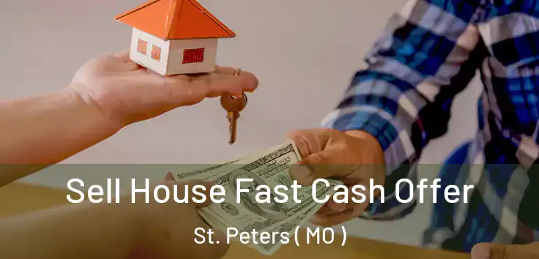  Sell House Fast Cash Offer St. Peters ( MO )
