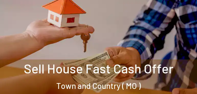  Sell House Fast Cash Offer Town and Country ( MO )